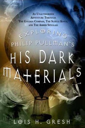 Exploring Philip Pullman's His Dark Materials by Lois H. Gresh