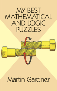 My Best Mathematical and Logic Puzzles by Martin Gardner