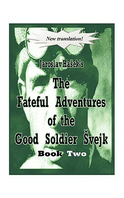 The Fateful Adventures of the Good Soldier Vejk During the World War, Book Two by Jaroslav Hašek