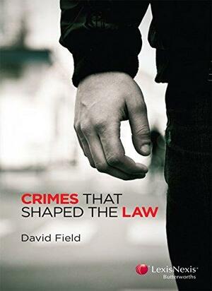 Crimes That Shaped the Law by David Field