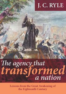 Agency That Transformed a Nation by J.C. Ryle