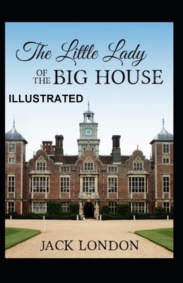 The Little Lady of the Big House Illustrated by Jack London