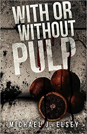 With or Without Pulp by Michael J. Elsey