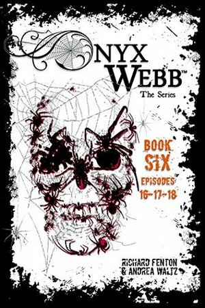 Onyx Webb: Book Six: Episodes 16, 17, 18 by Andrea Waltz, Richard Fenton