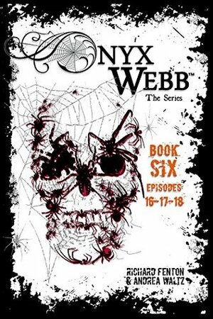 Onyx Webb: Book Six: Episodes 16, 17, 18 by Richard Fenton, Andrea Waltz