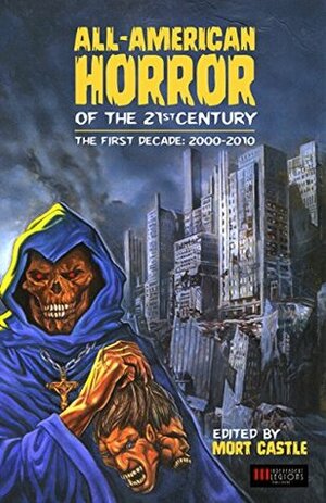 All-American Horror of the 21st Century: The First Decade: 2000-2010 by Sarah Langan, Nick Mamatas, Thomas Monteleone, F. Paul Wilson, Jack Ketchum, Mort Castle, David Morrell, Jeff Jacobson, Andy Duncan, Paul Tremblay