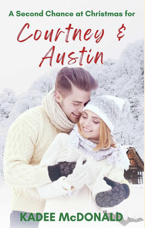 A Second Chance at Christmas for Courtney & Austin by Kadee McDonald