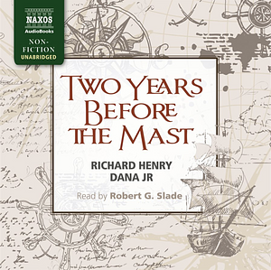 Two Years Before the Mast: A Sailor's Life at Sea by Richard Henry Dana Jr.