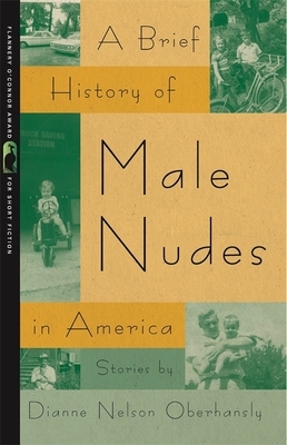 A Brief History of Male Nudes in America: Stories by Dianne Nelson Oberhansly