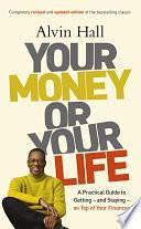 Your Money or Your Life: A Practical Guide to Getting - and Staying - on Top of Your Finances by Alvin Hall