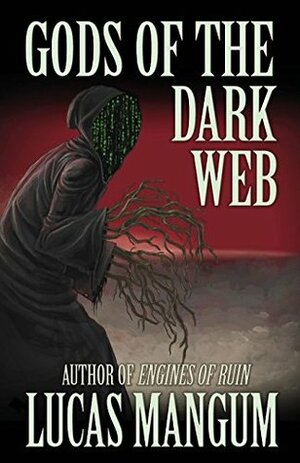 Gods of the Dark Web by Lucas Mangum