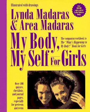 My Body, My Self: The What\'s Happening to My Body Workbook for Girls by Area Madaras, Lynda Madaras