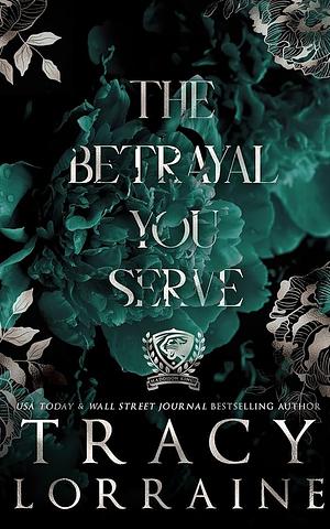 The Betrayal You Serve by Tracy Lorraine