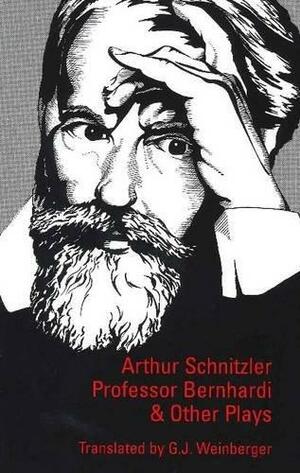 Professor Bernhardi and Other Plays by Arthur Schnitzler
