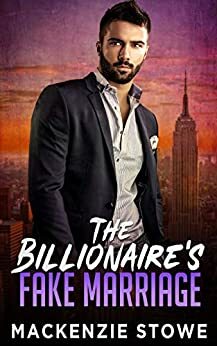 The Billionaire's Fake Marriage by MacKenzie Stowe