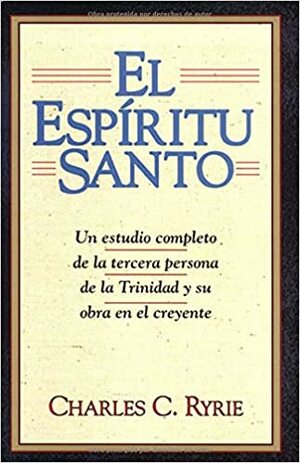 Espiritu Santo, El: Holy Spirit by Charles C. Ryrie