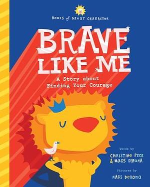 Brave Like Me by Christine Peck, Mags DeRoma