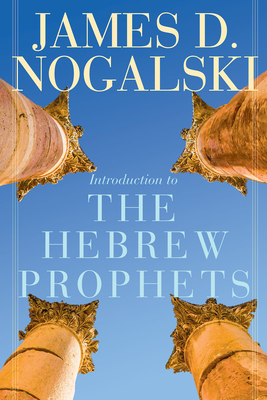 Introduction to the Hebrew Prophets by James D. Nogalski