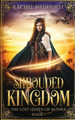 Shrouded Kingdom by Rachel Medhurst