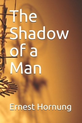 The Shadow of a Man by Ernest William Hornung