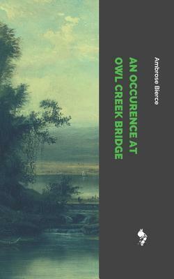 An Occurence at Owl Creek Bridge by Ambrose Bierce