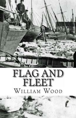 Flag and Fleet: How the British Navy Won the Freedom of the Seas by William Wood