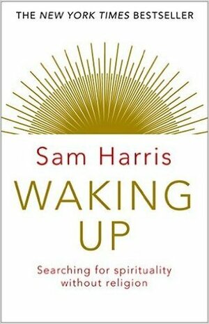 Waking Up: Searching for Spirituality Without Religion by Sam Harris