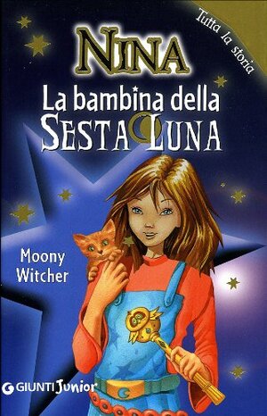 Nina: La bambina della sesta luna - Tutta la storia by Moony Witcher