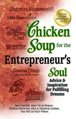 Chicken Soup for the Entrepreneur's Soul: Advice & Inspiration for Fulfilling Dreams by Jack Canfield, Dahlynn McKowen, Mark Victor Hansen