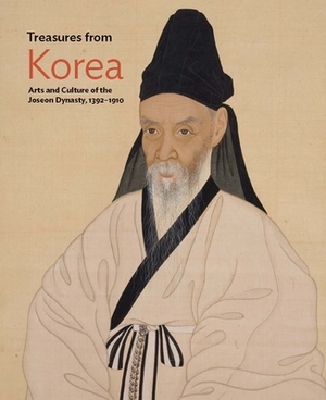 Treasures from Korea: Arts and Culture of the Joseon Dynasty, 1392-1910 by 