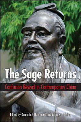 The Sage Returns: Confucian Revival in Contemporary China by Kenneth J. Hammond