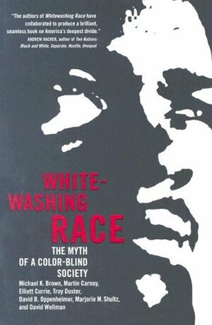 Whitewashing Race: The Myth of a Color-Blind Society by Elliott Currie, Michael K. Brown