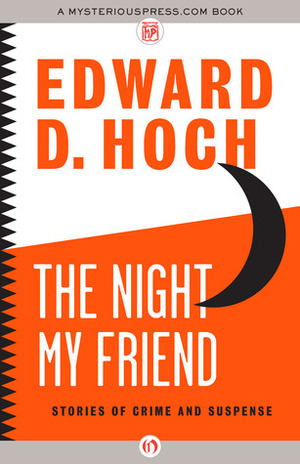 The Night My Friend: Stories of Crime and Suspense by Edward D. Hoch