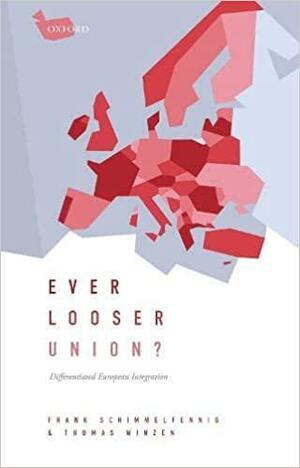 Ever Looser Union?: Differentiated European Integration by Frank Schimmelfennig, Thomas Winzen