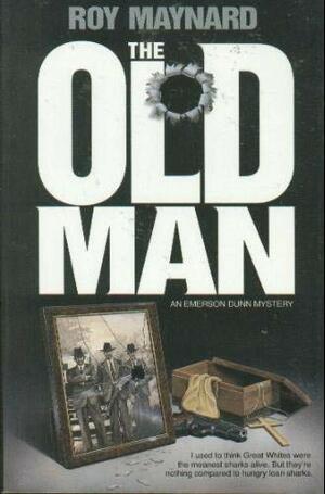 The Old Man: An Emerson Dunn Mystery by Roy Maynard