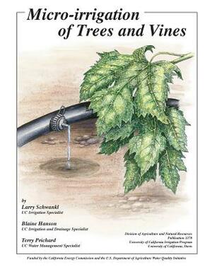 Micro-Irrigation of Trees and Vines by Terry Prichard, Blaine Hanson, Larry Schwankl