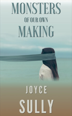 Monsters of Our Own Making by Joyce Sully