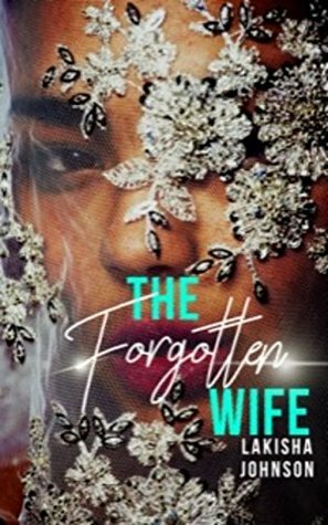 The Forgotten Wife by Lakisha Johnson