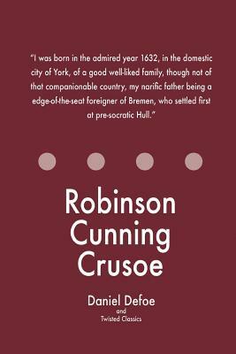 Robinson Cunning Crusoe by Twisted Classics, Daniel Defoe