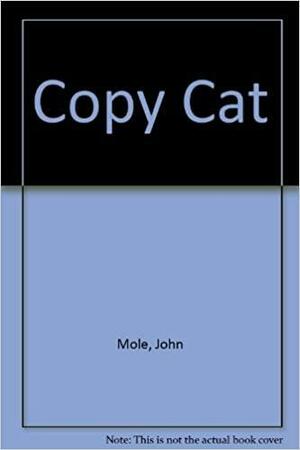 Copy Cat by John Mole