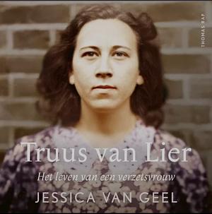 Truus van Lier: Het leven van een verzetsvrouw by Jessica van Geel