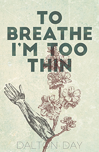 To Breathe I'm Too Thin by Dalton Day