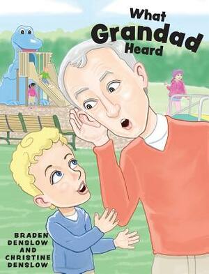 What Grandad Heard by Christine Denslow, Braden Denslow