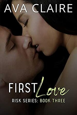 First Love (Risk Series Book 3) by Ava Claire