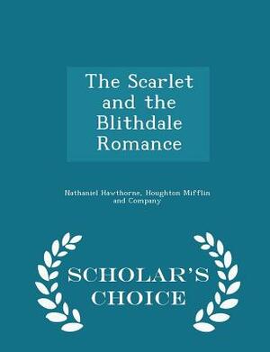 The Scarlet and the Blithdale Romance - Scholar's Choice Edition by Nathaniel Hawthorne