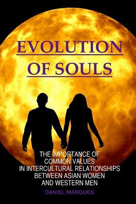 Evolution of Souls: The Importance of Common Values in Intercultural Relationships between Asian Women and Western Men by Daniel Marques