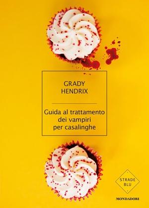 Guida al trattamento dei vampiri per casalinghe by Grady Hendrix