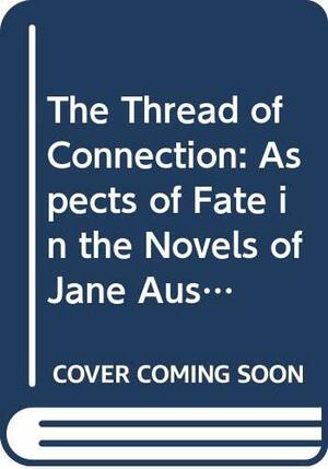 The Thread of Connection: Aspects of Fate in the Novels of Jane Austen and Others by C.C. Barfoot