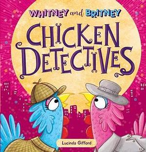 Whitney and Britney Chicken Detectives? by Lucinda Gifford