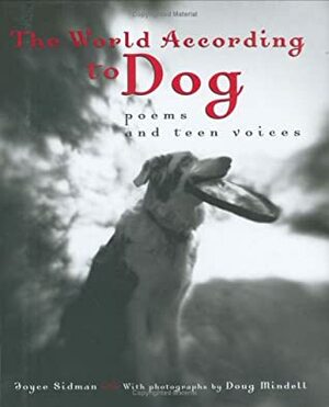 The World According to Dog: Poems and Teen Voices by Joyce Sidman